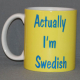 Coffee Mug - Actually I'm Swedish